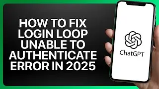 How To Fix ChatGPT Login Loop Unable to Authenticate Error in 2025! Tutorial