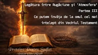 Ce putem &icirc;nvăța de la omul cel mai intelept din Vechiul Testament