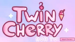 (Twin Cherry 🍒 🍦) How to: Import Pattern