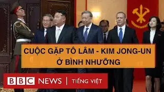 CUỘC GẶP T&Ocirc; L&Acirc;M &ndash; KIM JONG-UN TẠI B&Igrave;NH NHƯỠNG