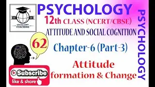 #Psychology||#12th|#Attitude and Social Cognition|#Attitude formation & Change|#Chap 6|#Part 3