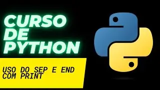 Python Aula 09 - Uso do sep e end no comando print