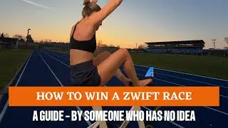 HOW TO WIN A ZWIFT RACE - A guide by someone who has no idea what they're doing
