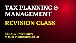 Kerala University-M.Com Third Semester - Tax Planning & Management Revision Class. 9995177575