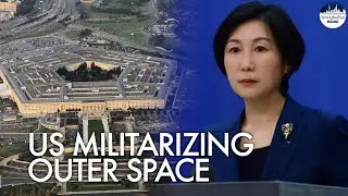 China: Pentagon's space policy shows war-mongering US ambition to militarize and weaponize space