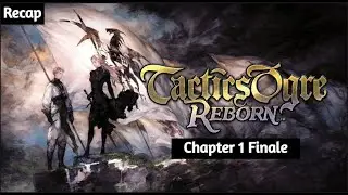 Chapter 1 Ends in Betrayal | Tactics Ogre: Reborn Story Recap Pt. 6