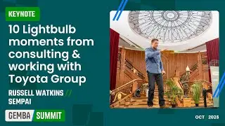 🟩 10 insights from Toyota Group and Japan / Russell Watkins, Sempai [Gemba Summit]