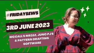 #fridaysews 3rd June 23 - McCall's M8312, Juno PJ's & pattern drafting software