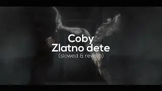Coby - Zlatno dete [ slowed & reverb ]