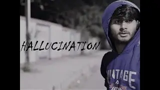 HALLUCINATION  |  Short Film  |  Harshit Singh
