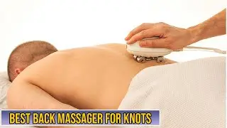 TOP 5 BEST BACK MASSAGER FOR KNOTS