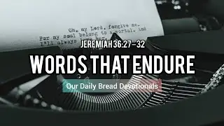 Words that Endure | Audio Reading | Our Daily Bread Devotional