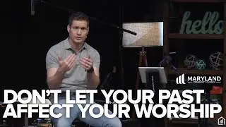 Don't Let Your Past Affect Your Worship!