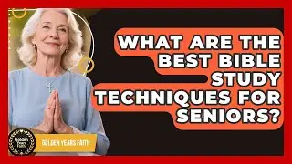 What Are The Best Bible Study Techniques For Seniors? - Golden Years Faith