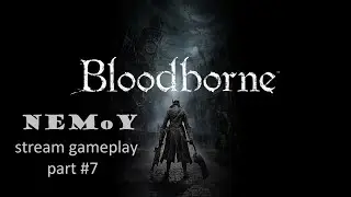 #Bloodborne немОе #прохождение #часть 7 (Убийство старого Охотника Джура)