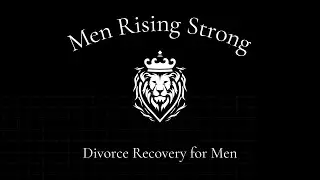 Men Rising Strong:  A Journey of Divorce Recovery for Men