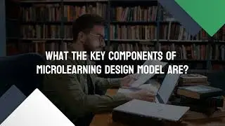 What Are the Key Components of a Microlearning Design Model?