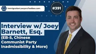 #391 Interview w/ Joey Barnett, Esq. (EB-5, Chinese Communist Party Inadmissibility & More)