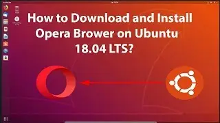 Как загрузить и установить браузер Opera в Ubuntu 18.04 LTS?
