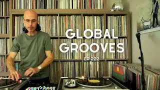 Global Grooves Ep 222 l Soul, Funk, Jazz, World and House Music l Live DJ Mix