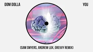 Dom Dolla - You (Sam Smyers, Andrew Lux, Grevvy Remix) [Official Audio]