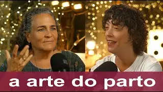 #232 &bull; A ARTE DO PARTO | Com Naol&iacute; Vinaver