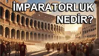 İmparatorluk Nedir &ndash; Tarih Boyunca İmparatorlukların &Ouml;zellikleri