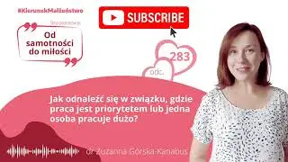#283 Jak odnaleźć się w związku, gdzie praca jest priorytetem lub jedna osoba pracuje dużo?