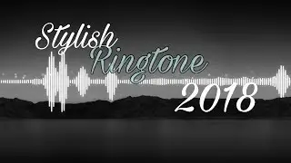 Best stylish ringtone 2018 download link