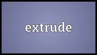 Extrude Meaning