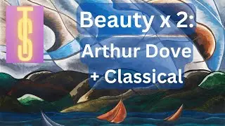 Beauty Times Two: Arthur Dove + Classical Music