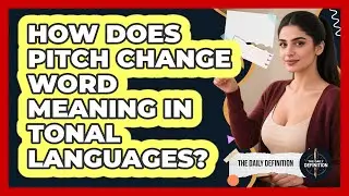 How Does Pitch Change Word Meaning In Tonal Languages? - The Daily Definition