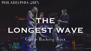 THE LONGEST WAVE (Philadelphia 2017) - Red Hot Chili Peppers | Guitar Backing Track