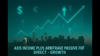 Axis Income Plus & Arbitrage for Direct Growth | Ajo Joseph | Fundpedia