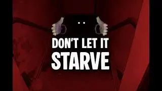 HES HUNGGY|Don't Let It Starve