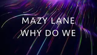 mazy Lane - Why Do We
