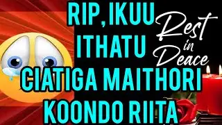 RIP! 😰IKUU ITHATU HAMWE CIATIGA MAITHORI 😭