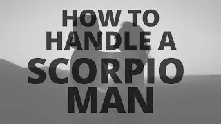 How To Handle A Scorpio Man