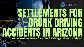 What is the Settlement for a Drunk Driving Accident in Arizona? | Scottsdale Car Accident Attorney