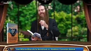 [2] Las Maravillas de la Gratitud - Rabino Yonat&aacute;n Galed