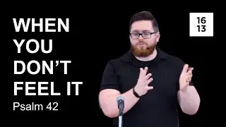 When You Don't Feel It (Psalm 42) | Rev. Caleb Davis