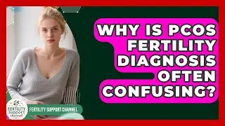 Why Is PCOS Fertility Diagnosis Often Confusing? - Fertility Support Channel