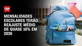 Mensalidades escolares devem ter reajuste m&eacute;dio de 9,8% em 2026 | AGORA CNN
