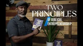 TWO FOUNDATIONAL PRINCIPLES OF BIBLICAL ENTREPRENEURSHIP