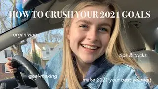 HOW TO CRUSH YOUR GOALS FOR 2021 + getting ready for a new semester and new year ✨