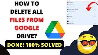 How to Delete All Files From Google Drive?