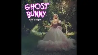 Ghost Bunny Podcast with Bridget Marquardt