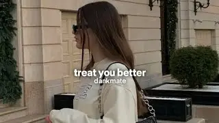 treat you better (slowed + reverb)