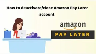 How to deactivate/close Amazon Pay Later account?