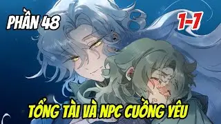 Phần 48 ( Full ) [BL] Tổng T&agrave;i V&agrave; NPC Cuồng Y&ecirc;u |  Nắng Review